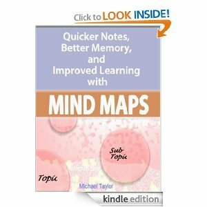 Mind Maps: Quicker Notes, Better Memory, and Improved Learning 2.0 by Michael Taylor