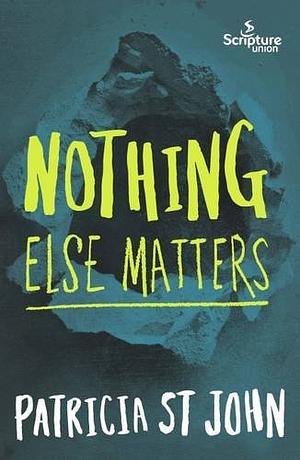 Nothing Else Matters by Patricia St. John