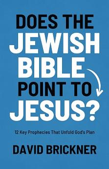Does the Jewish Bible Point to Jesus? 12 key prophecies that unfold God's plan by David Brickner