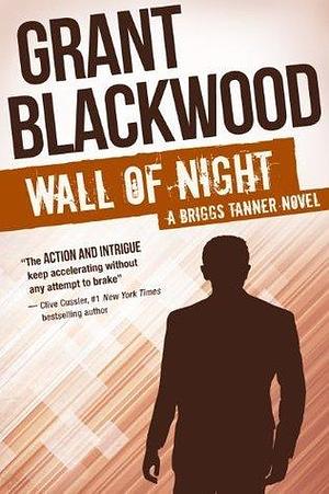 Wall of Night: A Briggs Tanner Novel by Grant Blackwood, Grant Blackwood