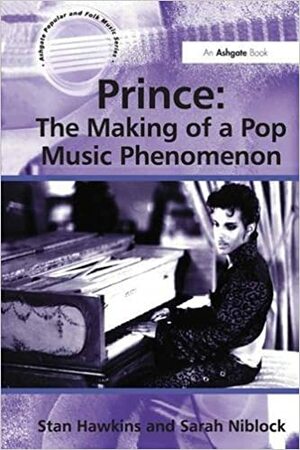 Prince: The Making of a Pop Music Phenomenon by Stan Hawkins