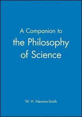 A Companion to the Philosophy of Science by 