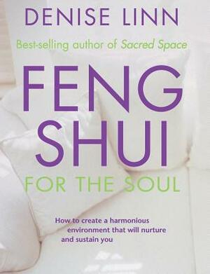 Feng Shui for the Soul by Denise Linn