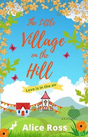 The Little Village on the Hill: Love is in the Air by Alice Ross