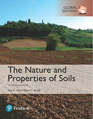 The Nature and Properties of Soils, Global Edition by Ray R. Weil, Nyle C. Brady