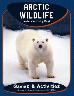 Arctic Wildlife Nature Activity Book by James Kavanagh, Waterford Press