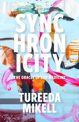 Synchronicity: The Oracle of Sun Medicine by Tureeda Mikell