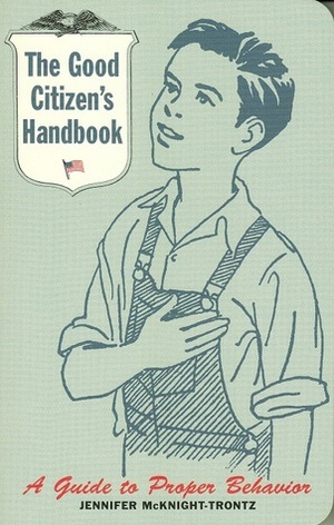 The Good Citizen's Handbook: A Guide to Proper Behavior by Jennifer McKnight-Trontz