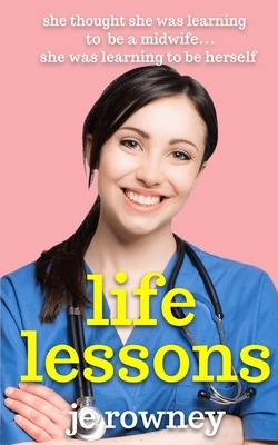 Life Lessons: She thought she was learning to be a student midwife - she was learning to be herself. by J. E. Rowney