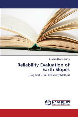 Reliability Evaluation of Earth Slopes by Gautam Bhattacharya