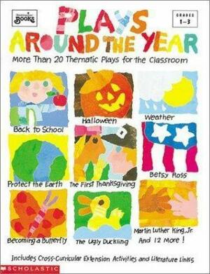 Plays Around the Year: More Than 20 Thematic Plays for the Classroom by Mary Beth Spann, Liza Schafer