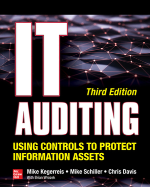 It Auditing: Using Controls to Protect Information Assets by Chris Davis, Mike Kegerreis, Mike Schiller