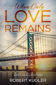 When only love remains by Robert Kugler