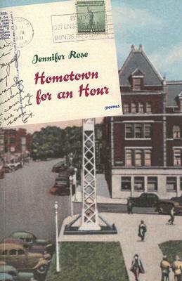Hometown for an Hour: Poems by Jennifer Rose