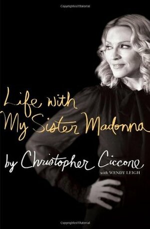 Life with My Sister Madonna by Christopher Ciccone, Wendy Leigh
