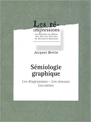 Sémiologie Graphique: Les Diagrammes, Les Réseaux, Les Cartes by Jacques Bertin