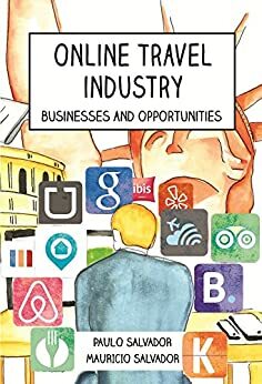 Online Travel Industry: Businesses and Opportunities by Mauricio Salvador, Paulo Salvador