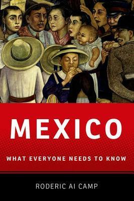 Mexico: What Everyone Needs to Know(r) by Roderic Ai Camp