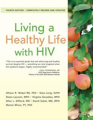 Living a Healthy Life with HIV by Kate Lorig Drph, Allison Webel, Diana Laurent Mph