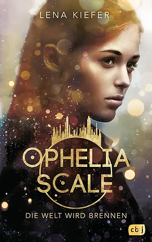 Ophelia Scale - Die Welt wird brennen  by Lena Kiefer