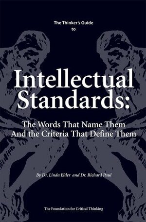 The Thinker's Guide to Intellectual Standards by Linda Elder, Richard Paul