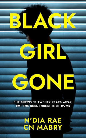 Black Girl Gone: A Twisty Psychological Thriller by CN Mabry, N'Dia Rae, N'Dia Rae