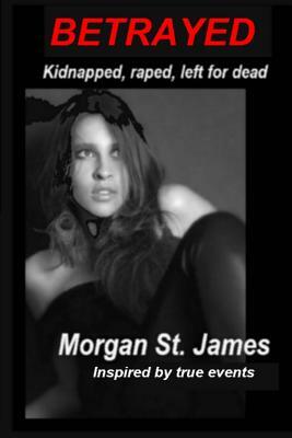 Betrayed by Morgan St James