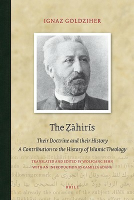 The &#7826;&#257;hir&#299;s: Their Doctrine and Their History. a Contribution to the History of Islamic Theology by Ignaz Goldziher