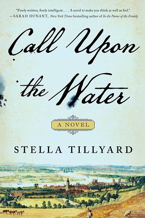 Call Upon the Water: A Novel by Stella Tillyard, Stella Tillyard