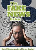 The Fake News Crisis: How Misinformation Harms Society by Barbara Sheen
