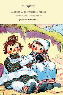 Raggedy Ann's Wishing Pebble - Written and Illustrated by Johnny Gruelle by Johnny Gruelle