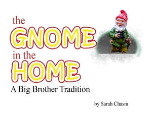 The Gnome in the Home: A Big Brother Tradition by Sarah Chasm