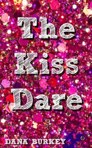 The Kiss Dare by Dana Burkey
