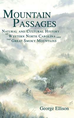 Mountain Passages: Natural and Cultural History of Western North Carolina and the Great Smoky Mountains by George Ellison