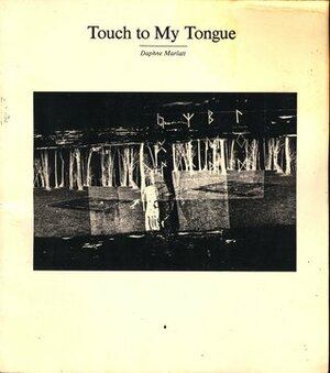 Touch To My Tongue by Daphne Marlatt