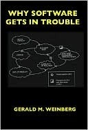 Why Software Gets In Trouble by Gerald M. Weinberg