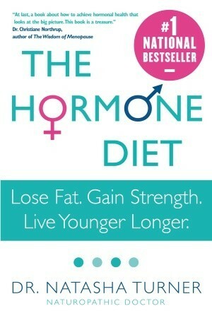 The Hormone Diet: Lose Fat. Gain Strength. Live Younger Longer. by Natasha Turner