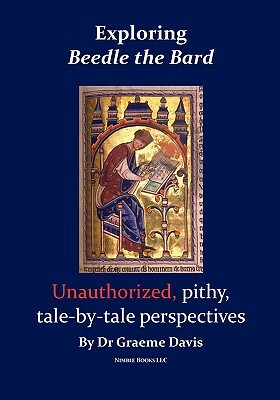 Exploring Beedle the Bard: Unauthorized, Pithy, Tale-By-Tale Perspectives by Graeme Davis