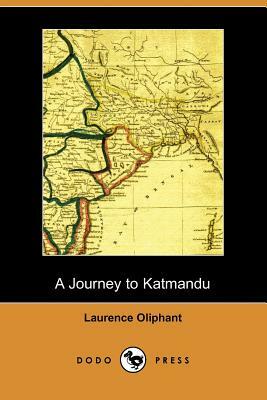 A Journey to Katmandu (Dodo Press) by Laurence Oliphant