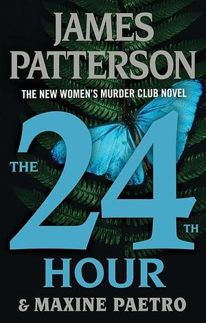 The 24th Hour: The New Women's Murder Club Thriller by Maxine Paetro, James Patterson
