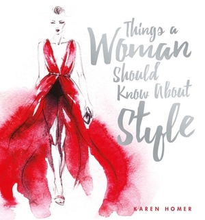 Things a Woman Should Know about Style by Karen Homer