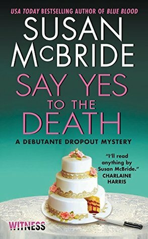 Say Yes to the Death: A Debutante Dropout Mystery by Susan McBride