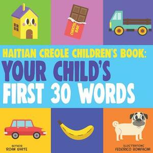 Haitian Creole Children's Book: Your Child's First 30 Words by Roan White