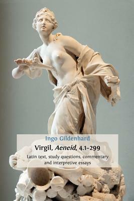 Virgil, Aeneid, 4.1-299: Latin Text, Study Questions, Commentary and Interpretative Essays by Ingo Gildenhard