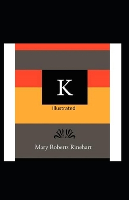 K Illustrated by Mary Roberts Rinehart