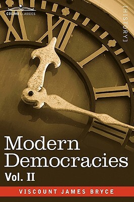 Modern Democracies - In Two Volumes, Vol. II by Viscount James Bryce