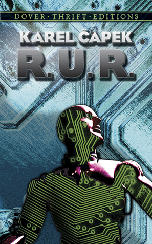 R.U.R.: Rossum's Universal Robots: A Fantastic Melodrama in Three Acts & an Epilogue by Karel Čapek
