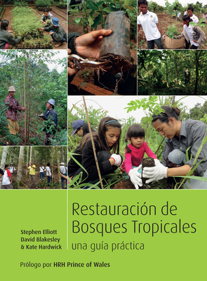 Restoring Tropical Forests: A Practical Guide (Spanish Edition) by David Blakesley, Stephen Elliott, Kate Hardwick