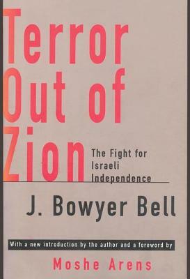 Terror Out of Zion: Fight for Israeli Independence by J. Bowyer Bell