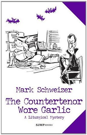 The Countertenor Wore Garlic by Mark Schweizer